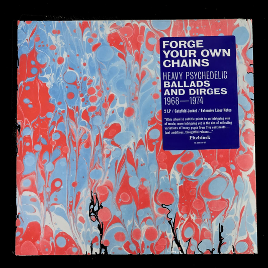 Various Artists - Forge Your Own Chains (Heavy Psychedelic Ballads And Dirges 1968-1974) - 2009 US Compilation